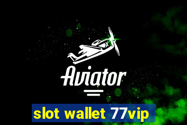 slot wallet 77vip