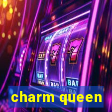 charm queen