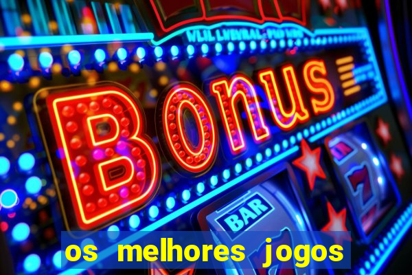 os melhores jogos do momento