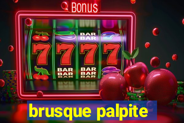 brusque palpite