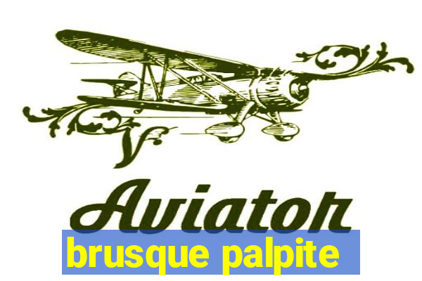 brusque palpite