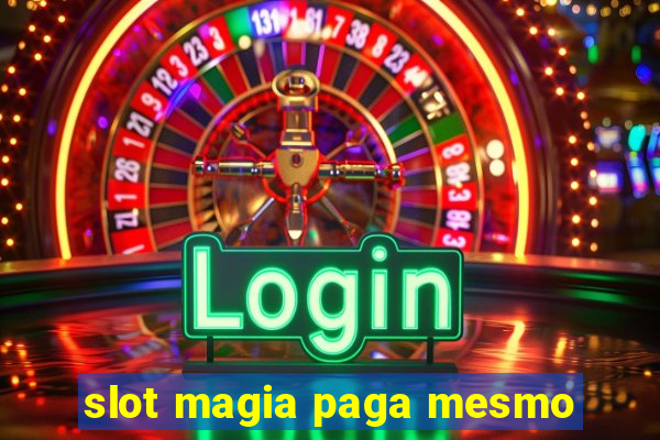 slot magia paga mesmo