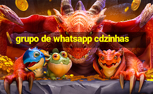 grupo de whatsapp cdzinhas