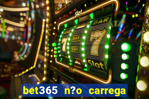 bet365 n?o carrega no celular