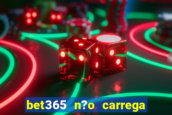 bet365 n?o carrega no celular