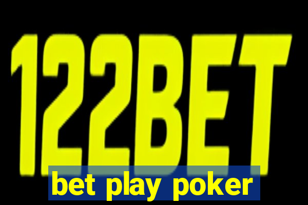 bet play poker