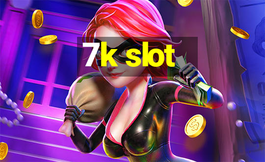 7k slot