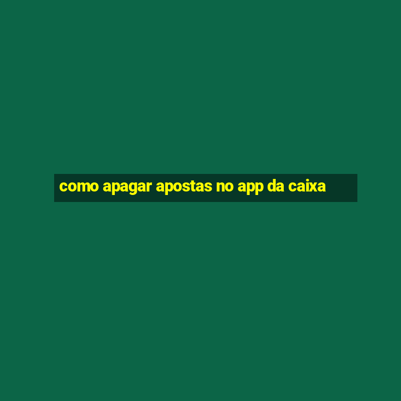 como apagar apostas no app da caixa