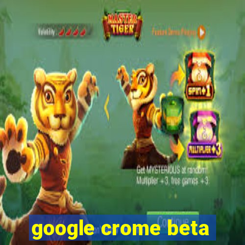 google crome beta