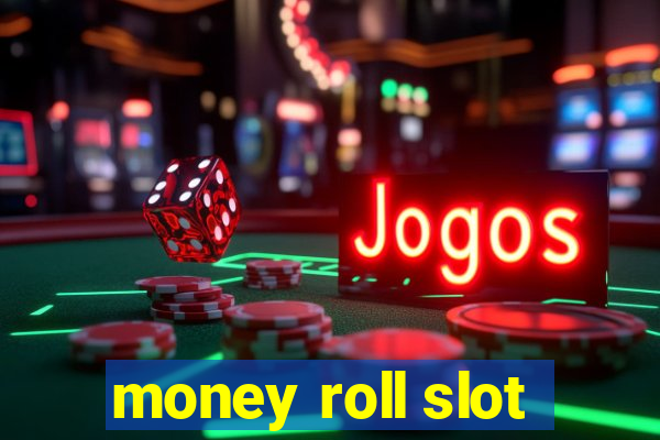 money roll slot