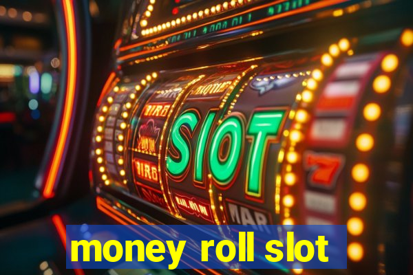 money roll slot