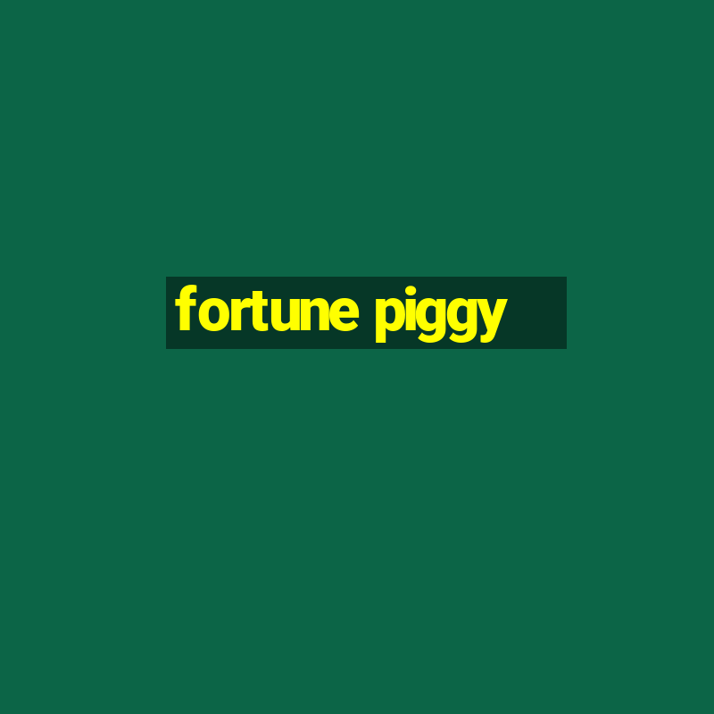 fortune piggy