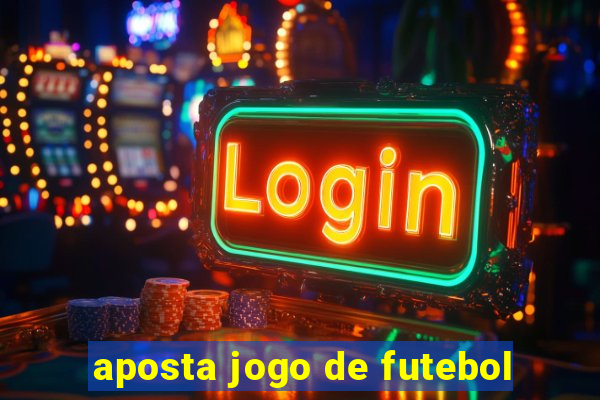 aposta jogo de futebol