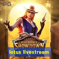 lotus livestream