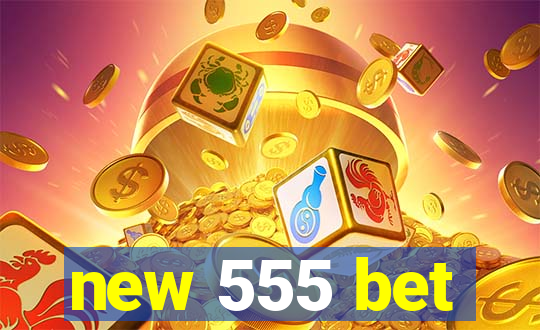 new 555 bet