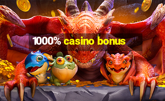 1000% casino bonus