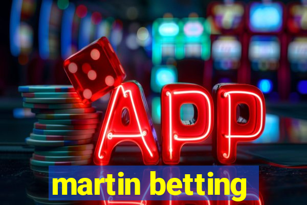 martin betting