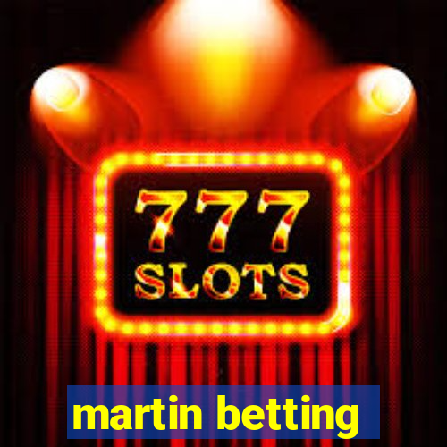 martin betting