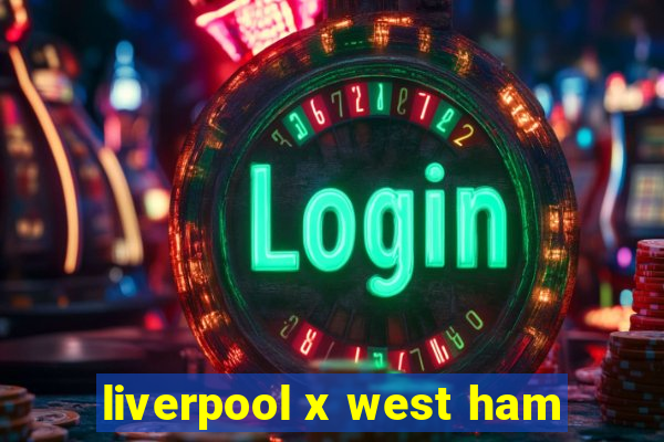 liverpool x west ham