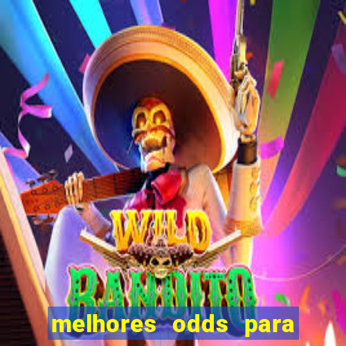 melhores odds para apostar hoje