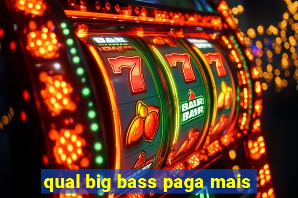 qual big bass paga mais