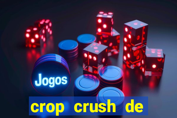 crop crush de ganhar dinheiro