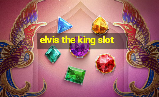 elvis the king slot