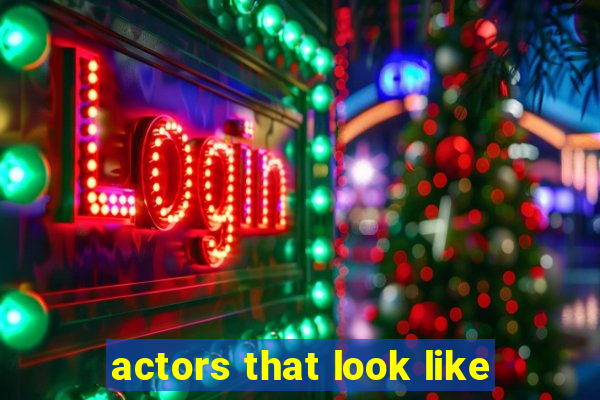 actors that look like