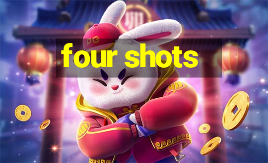 four shots