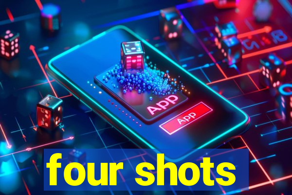 four shots