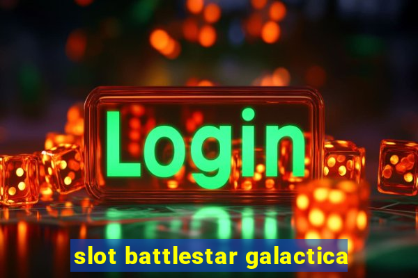 slot battlestar galactica