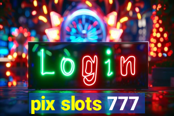 pix slots 777