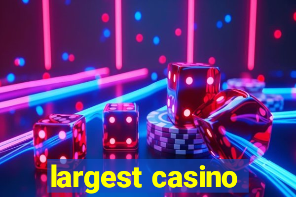 largest casino