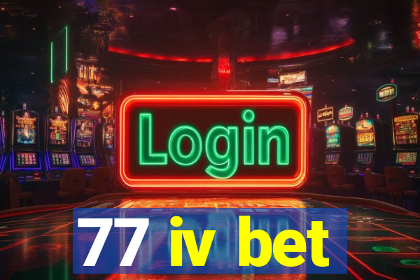 77 iv bet