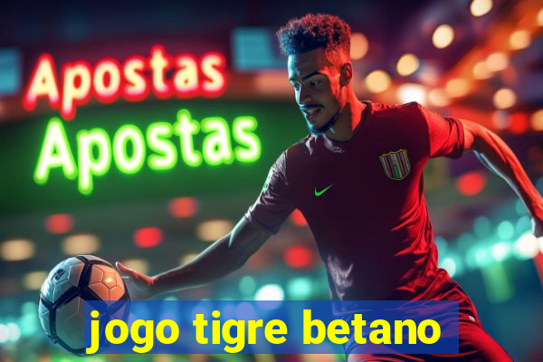 jogo tigre betano