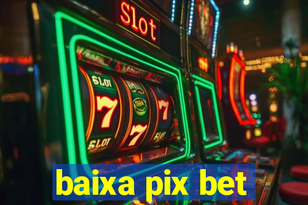 baixa pix bet