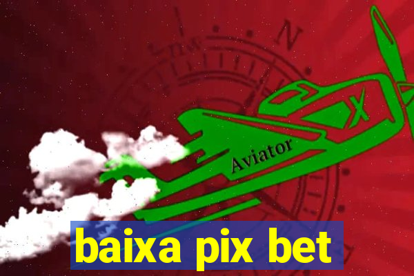 baixa pix bet