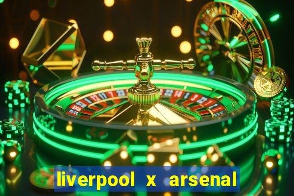 liverpool x arsenal onde assistir