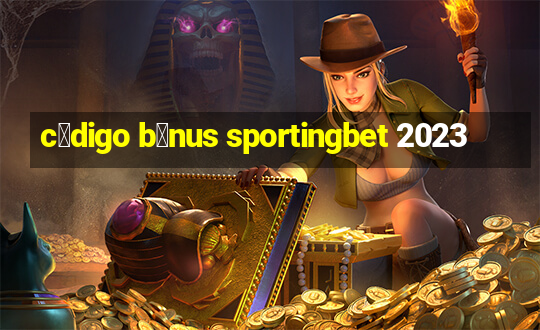 c贸digo b么nus sportingbet 2023