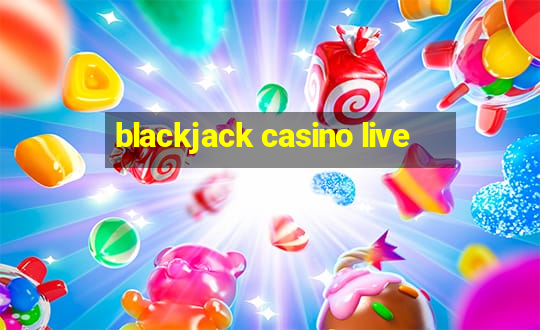 blackjack casino live