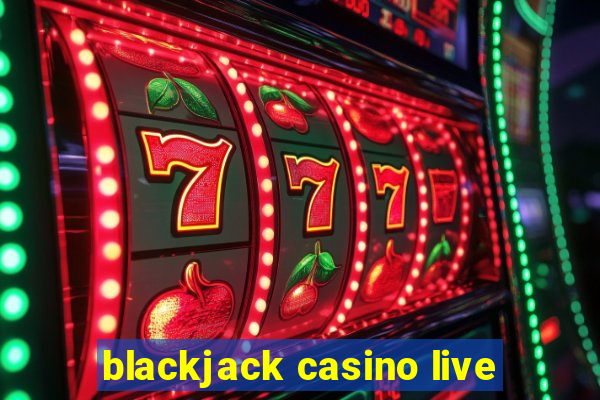 blackjack casino live