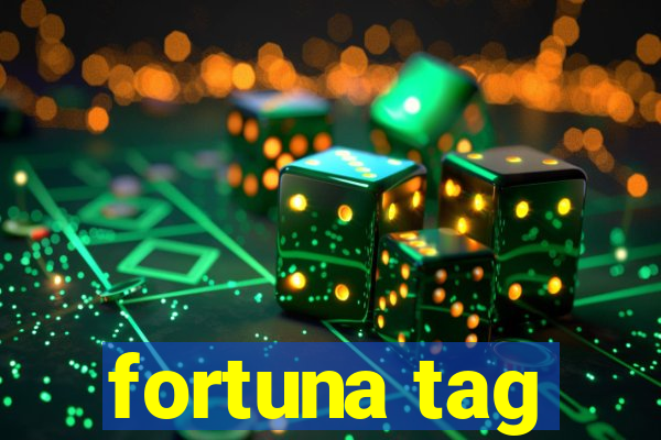 fortuna tag