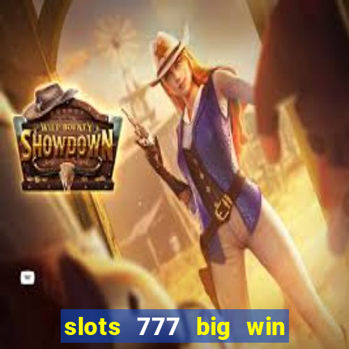 slots 777 big win paga mesmo