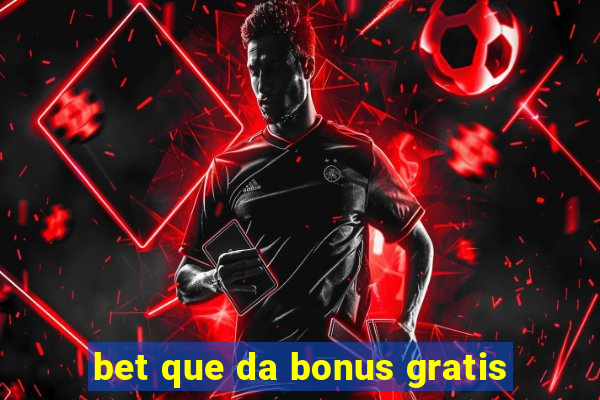 bet que da bonus gratis