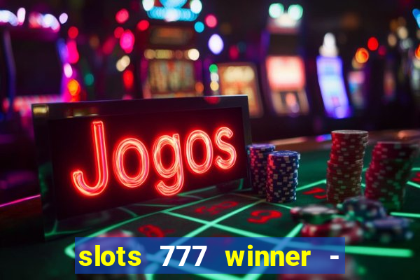 slots 777 winner - casino game