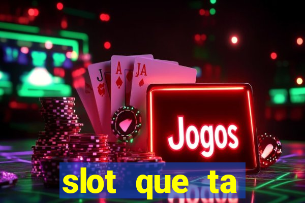 slot que ta pagando agora