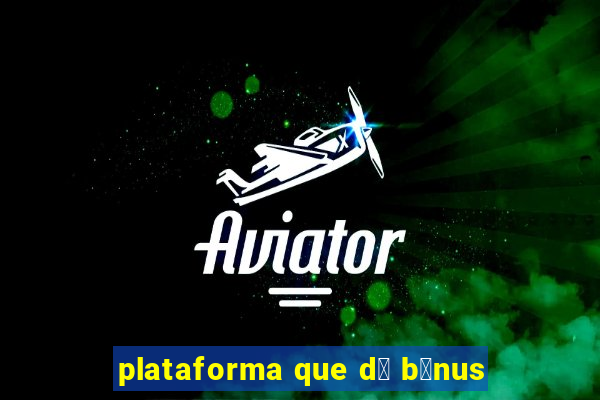 plataforma que d谩 b么nus