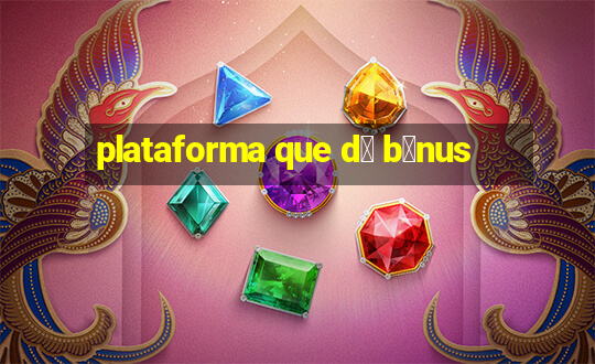 plataforma que d谩 b么nus