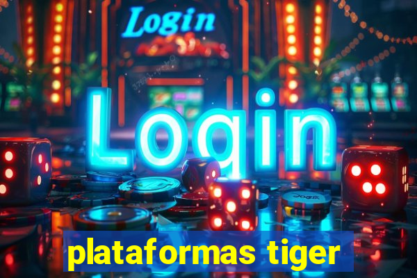 plataformas tiger