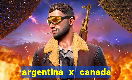 argentina x canada ao vivo